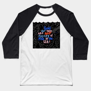 Turns Out there are NOT plenty of fish iin the sea Baseball T-Shirt